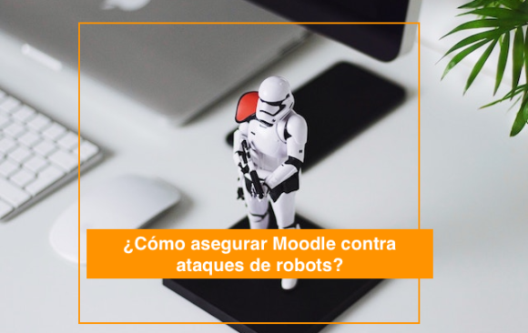 ¿Cómo asegurar Moodle contra ataques de robots?