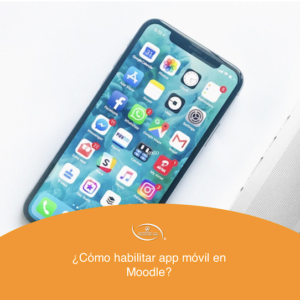 ¿Cómo habilitar app móvil en Moodle?