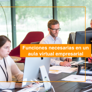 Funciones necesarias en un aula virtual empresarial