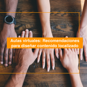 Aulas virtuales: Recomendaciones para diseñar contenido localizado