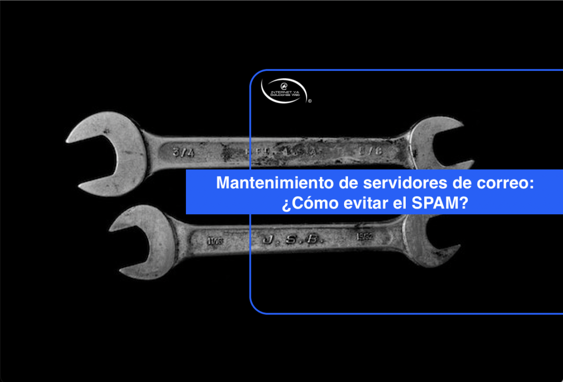 Mantenimiento de servidores de correo: ¿Cómo funciona y cómo evitar el SPAM?