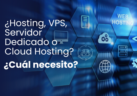 ¿Hosting, VPS, Servidor Dedicado o Cloud Hosting? ¿Cuál necesito?