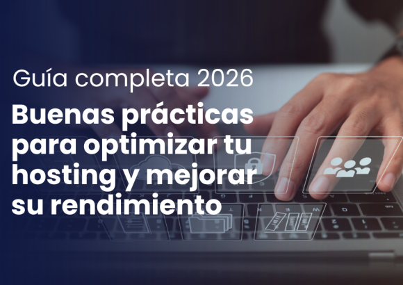 Buenas prácticas para optimizar tu hosting y mejorar su rendimiento: Guía completa 2026